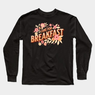 Cake for breakfast Long Sleeve T-Shirt